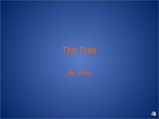 The Tree By: Alex 