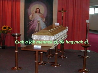 Csak a jók mennek el, ők hagynak el,
 