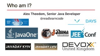 Who am I?
Alex Theedom, Senior Java Developer
@readlearncode
 
