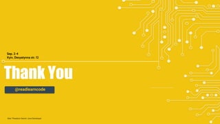 Thank You
Sep. 2-4
Kyiv, Desyatynna str. 12
@readlearncode
Alex Theedom Senior Java Developer
 