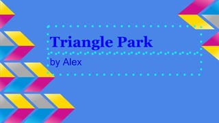 Triangle Park
by Alex
 