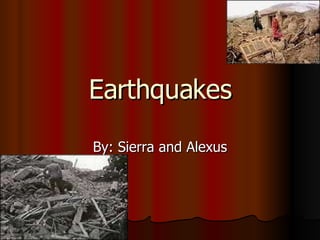 Earthquakes By: Sierra and Alexus 