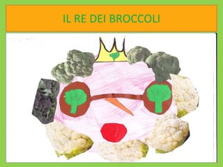IL RE DEI BROCCOLI