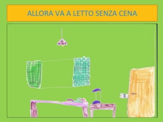 ALLORA VA A LETTO SENZA CENA