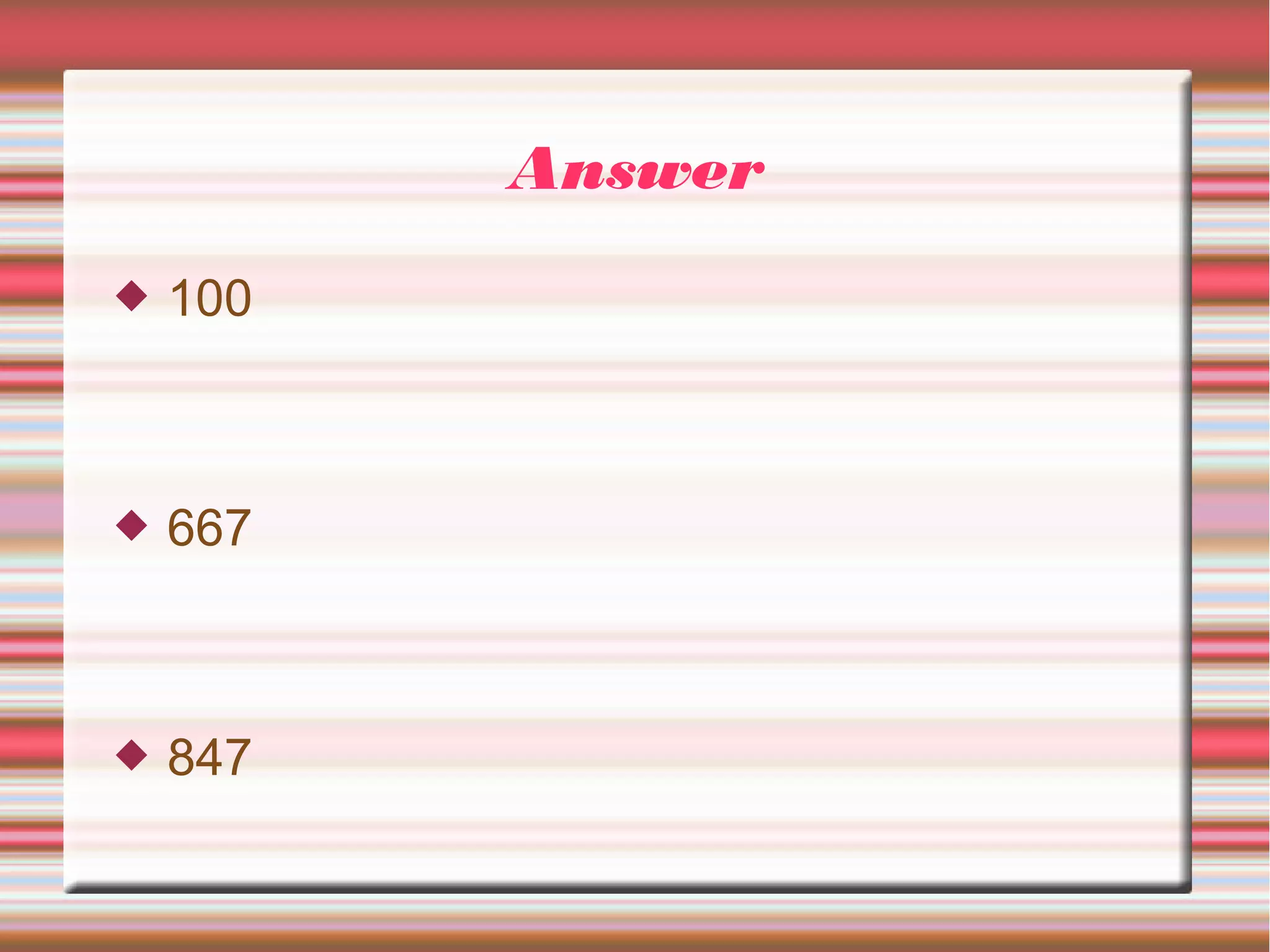 Answer
 100
 667
 847
 