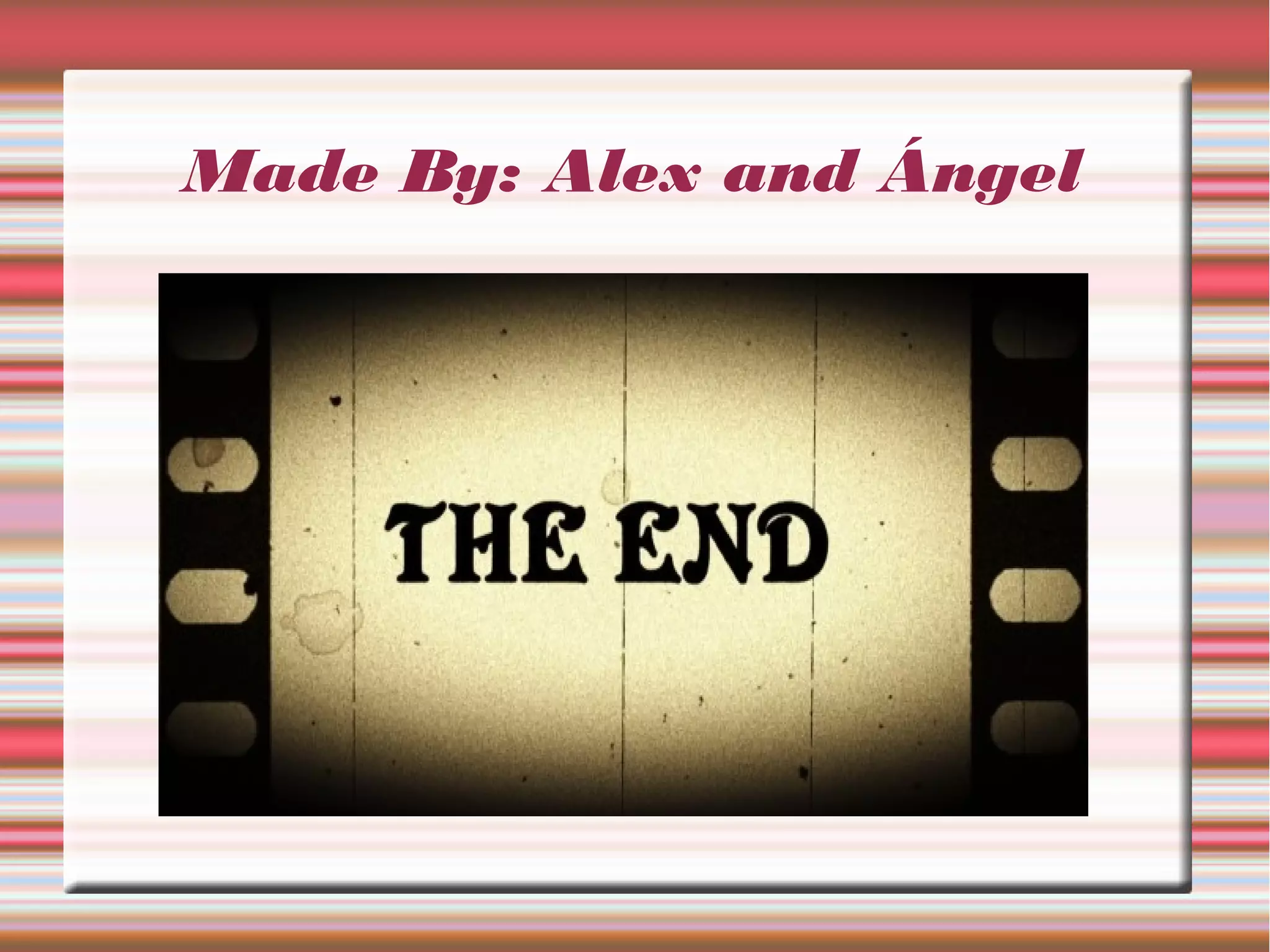 Made By: Alex and Ángel
 