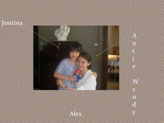 JesstinaAntie WendyAlex