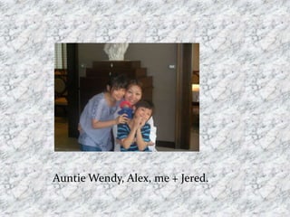 Auntie Wendy, Alex, me + Jered.