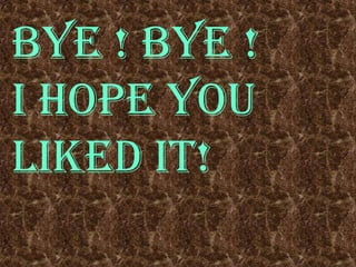 Bye ! Bye !I hope you liked it!