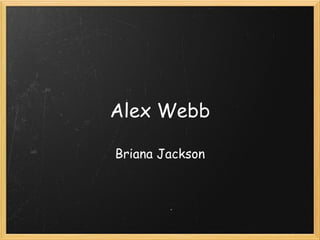 Alex Webb Briana Jackson 