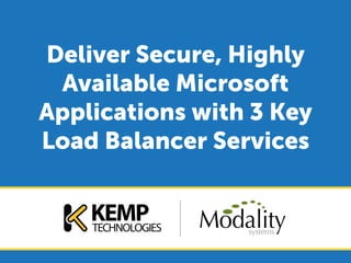 Deliver Secure, Highly
Available Microsoft
Applications with 3 Key
Load Balancer Services
 