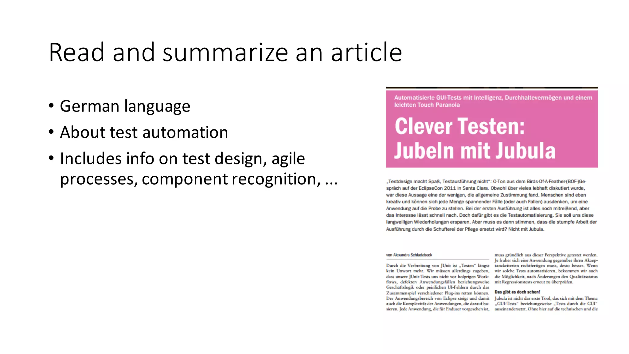 Read	and	summarize	an	article
• German	language
• About test automation
• Includes info on	test design,	agile	
processes,	component recognition,	...
 