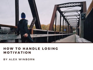 How to Handle Losing Motivation by Alex Winborn