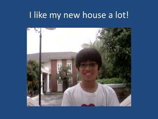I like my new house a lot!