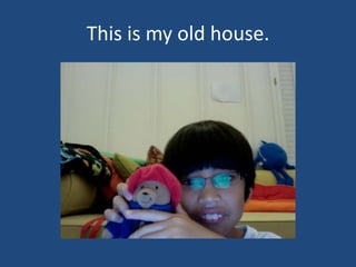 This is my old house.