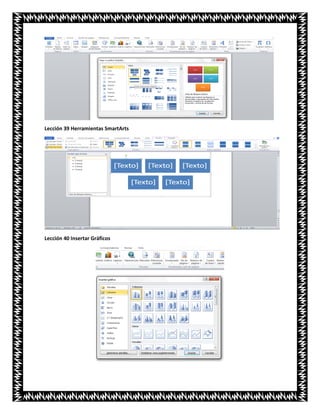 Lección 39 Herramientas SmartArts
Lección 40 Insertar Gráficos
 