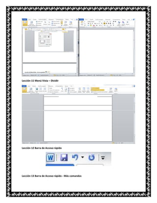 Lección 11 Menú Vista – Dividir
Lección 12 Barra de Acceso rápido
Lección 13 Barra de Acceso rápido - Más comandos
 