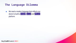 The Language Dilemma
■ We need a modern language that reﬂects our
desire to build a reliable, secure and eﬃcient
platform.
 