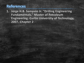 1. Jorge H.B. Sampaio Jr. “Drilling Engineering
Fundamentals.” Master of Petroleum
Engineering. Curtin University of Technology,
2007. Chapter 2
 