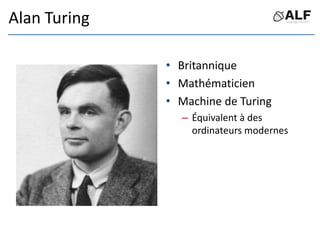 Alan Turing
• Britannique
• Mathématicien
• Machine de Turing
– Équivalent à des
ordinateurs modernes
 