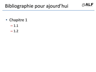 Bibliographie pour ajourd’hui
• Chapitre 1
– 1.1
– 1.2
 