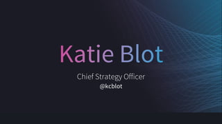 Chief Strategy Officer
@kcblot
 