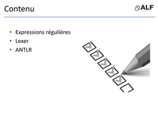 Contenu
• Expressions régulières
• Lexer
• ANTLR
 