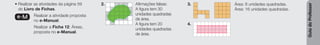 Guia
do
Professor
• Realizar as atividades da página 59
do Livro de Fichas.
e-M Realizar a atividade proposta
no e-Manual.
Realizar a Ficha 12: Áreas,
proposta no e-Manual.
2. Afirmações falsas:
A figura tem 30
unidades quadradas
de área.
A figura tem 20
unidades quadradas
de área.
3. Área: 8 unidades quadradas.
Área: 16 unidades quadradas.
4.
 