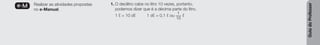 Guia
do
Professor
e-M Realizar as atividades propostas
no e-Manual.
1. O decilitro cabe no litro 10 vezes, portanto,
podemos dizer que é a décima parte do litro.
1 ℓ = 10 dℓ 1 dℓ = 0,1 ℓ ou
1
10
ℓ
 