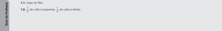 Guia
do
Professor
1.1. Casa da Rita.
1.2.
1
4
de volta à esquerda;
1
4
de volta à direita.
 