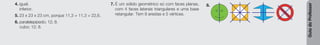 Guia
do
Professor
4. igual.
inferior.
5. 23 x 23 x 23 cm, porque 11,3 + 11,3 = 22,6.
6. paralelepípedo; 12; 8.
cubo; 12; 8.
7. É um sólido geométrico só com faces planas,
com 4 faces laterais triangulares e uma base
retangular. Tem 8 arestas e 5 vértices.
8.
 