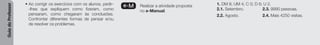 Guia
do
Professor
• Ao corrigir os exercícios com os alunos, pedir-
-lhes que expliquem como fizeram, como
pensaram, como chegaram às conclusões.
Confrontar diferentes formas de pensar e/ou
de resolver os problemas.
e-M Realizar a atividade proposta
no e-Manual.
1. DM 8; UM 4; C 0; D 6; U 2.
2.1. Setembro. 2.3. 9990 pessoas.
2.2. Agosto. 2.4. Mais 4250 visitas.
 