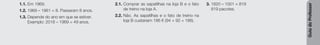 Guia
do
Professor
1.1. Em 1969.
1.2. 1969 – 1961 = 8. Passaram 8 anos.
1.3. Depende do ano em que se estiver.
Exemplo: 2018 – 1969 = 49 anos.
2.1. Comprar as sapatilhas na loja B e o fato
de treino na loja A.
2.2. Não. As sapatilhas e o fato de treino na
loja B custariam 186 € (94 + 92 = 186).
3. 1820 – 1001 = 819
819 pacotes.
 