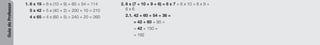 Guia
do
Professor
1. 6 x 19 = 6 x (10 + 9) = 60 + 54 = 114
5 x 42 = 5 x (40 + 2) = 200 + 10 = 210
4 x 65 = 4 x (60 + 5) = 240 + 20 = 260
2. 6 x (7 + 10 + 9 + 6) = 6 x 7 + 6 x 10 + 6 x 9 +
6 x 6
2.1. 42 + 60 + 54 + 36 =
= 42 + 60 + 90 =
= 42 + 150 =
= 192
 