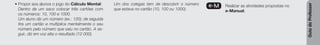 Guia
do
Professor
• Propor aos alunos o jogo do Cálculo Mental:
Dentro de um saco colocar três cartões com
os números: 10, 100 e 1000.
Um aluno diz um número (ex.: 120); de seguida
tira um cartão e multiplica mentalmente o seu
número pelo número que saiu no cartão. A se-
guir, diz em voz alta o resultado (12 000).
Um dos colegas tem de descobrir o número
que estava no cartão (10, 100 ou 1000).
e-M Realizar as atividades propostas no
e-Manual.
 