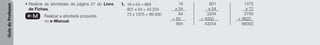 Guia
do
Professor
• Realizar as atividades da página 27 do Livro
de Fichas.
e-M Realizar a atividade proposta
no e-Manual.
1. 16 x 54 = 864
801 x 54 = 43 254
72 x 1375 = 99 000
16 801 1375
x 54 x 54 x 72
64 3204 2750
+ 80 + 4005 + 9625
864 43254 99000
 