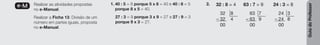 Guia
do
Professor
e-M Realizar as atividades propostas
no e-Manual.
Realizar a Ficha 13: Divisão de um
número em partes iguais, proposta
no e-Manual.
1. 40 : 5 = 8 porque 5 x 8 = 40 e 40 : 8 = 5
porque 8 x 5 = 40.
27 : 3 = 9 porque 3 x 9 = 27 e 27 : 9 = 3
porque 9 x 3 = 27.
2. 32 : 8 = 4 63 : 7 = 9 24 : 3 = 8
32 8 63 7 24 3
– 32 4 – 63 9 – 24 8
00 00 00
 