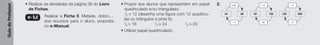 Guia
do
Professor
• Realizar as atividades da página 38 do Livro
de Fichas.
e-M Realizar a Ficha 5: Metade, dobro...,
dos recursos para o aluno, proposta
no e-Manual.
• Propor aos alunos que representem em papel
quadriculado e/ou triangulado:
1
/2 * 12 (desenha uma figura com 12 quadrícu-
las ou triângulos e pinta 6).
1
/4 * 16 1
/3 * 24 1
/5 * 20
• Utilizar papel quadriculado.
2. * 4
: 4
96
24
* 3
: 3
150
50
* 5
: 5
600
120
 