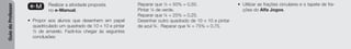 Guia
do
Professor
e-M Realizar a atividade proposta
no e-Manual.
• Propor aos alunos que desenhem em papel
quadriculado um quadrado de 10 * 10 e pintar
½ de amarelo. Fazê-los chegar às seguintes
conclusões:
Reparar que ½ = 50% = 0,50.
Pintar ¼ de verde.
Reparar que ¼ = 25% = 0,25.
Desenhar outro quadrado de 10 * 10 e pintar
de azul ¾. Reparar que ¾ = 75% = 0,75.
• Utilizar as frações circulares e o tapete de fra-
ções do Alfa Jogos.
 
