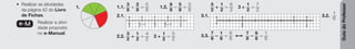 Guia
do
Professor
• Realizar as atividades
da página 42 do Livro
de Fichas.
e-M Realizar a ativi-
dade proposta
no e-Manual.
1. 1.1.
3
8
+
2
8
=
5
8
1.2.
8
8
–
5
8
=
3
8
2.1. D E F G H
3
2
= 2
4
2
5
2
= 3
6
2
7
2
2.2.
3
2
+
1
2
=
4
2
2 +
1
2
=
5
2
5
2
+
1
2
=
6
2
3 +
1
2
=
7
2
3.1.
0 1
A B C D
2
6
7
6
3.2.
1
6
3.3.
7
6
–
1
6
=
6
6
fi
7
6
–
6
6
=
1
6
 