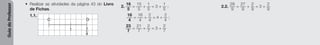 Guia
do
Professor
• Realizar as atividades da página 43 do Livro
de Fichas.
1.1.
C D
7
4
1
2.
16
5
=
15
5
+
1
5
= 3 +
1
5
;
18
4
=
16
4
+
2
4
= 4 +
2
4
;
23
7
=
21
7
+
2
7
= 3 +
2
7
2.2.
29
9
=
27
9
+
2
9
= 3 +
2
9
 