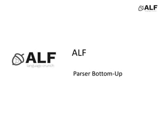 ALF
Parser Bottom-Up
 