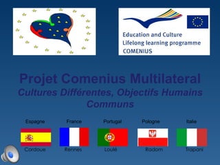 Projet Comenius Multilateral Cultures Différentes, Objectifs Humains Communs Espagne  France  Portugal  Pologne    Italie 