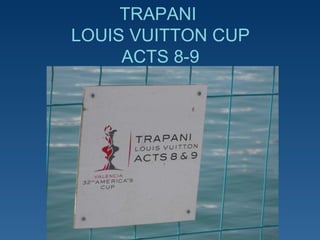TRAPANI  LOUIS VUITTON CUP ACTS 8-9 