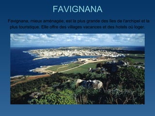 FAVIGNANA   Favignana,  mieux aménagée,  est la plus grande des îles de l'archipel et la plus touristique. Elle offre des villages vacances et des hotels où loger. 