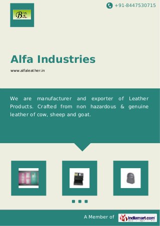 +91-8447530715
A Member of
Alfa Industries
www.alfaleather.in
We are manufacturer and exporter of Leather
Products. Crafted from non hazardous & genuine
leather of cow, sheep and goat.
 