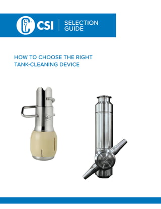HOW TO CHOOSE THE RIGHT
TANK-CLEANING DEVICE
SELECTION
GUIDE
 