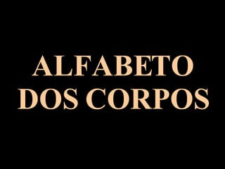 ALFABETO DOS CORPOS 