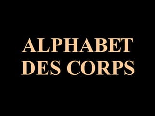 ALPHABET DES CORPS 