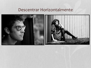 Descentrar Horizontalmente
 